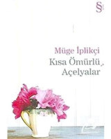 Kısa Ömürlü Açelyalar - Müge İplikçi - Everest Yayınları