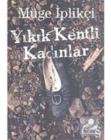 Yıkık Kentli Kadınlar - Müge İplikçi - Everest Yayınları