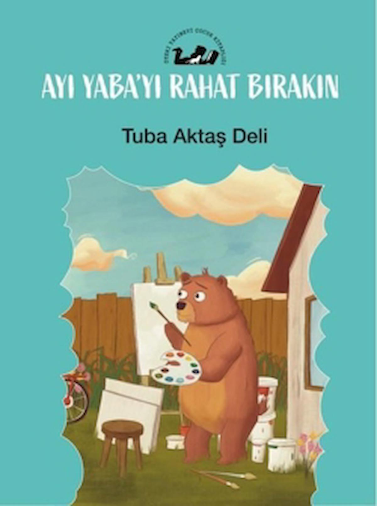 Ayı Yaba’yı Rahat Bırakın / Tuba Aktaş Deli / Öteki Yayınevi / 9789755844343