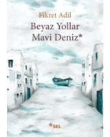 Beyaz Yollar - Mavi Deniz - Fikret Adil - Sel Yayıncılık