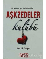 Aşkzedeler Kulübü - Betül Başar - Bence Kitap