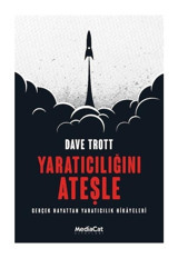 Yaratıcılığını Ateşle - Gerçek Hayattan Yaratıcılık Hikayeleri - Dave Trott - MediaCat Yayıncılık
