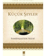 Küçük Şeyler - Samipaşazade Sezai - Bilge Kültür Sanat