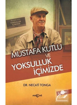 Mustafa Kutlu ve Yoksulluk İçimizde - Necati Tonga - Akçağ Yayınları