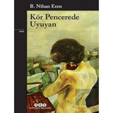 Kör Pencerede Uyuyan - B. Nihan Eren - Yapı Kredi Yayınları