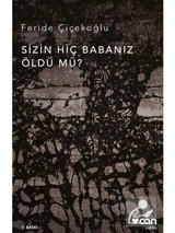 Sizin Hiç Babanız Öldü mü - Feride Çiçekoğlu - Can Yayınları
