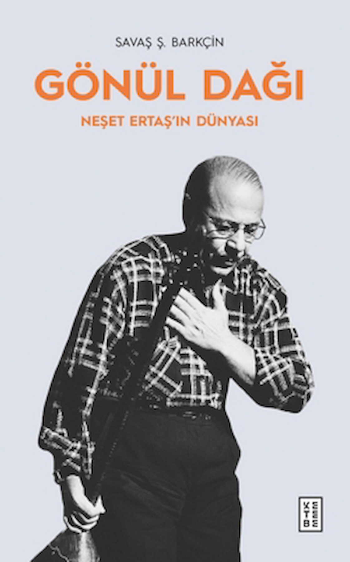Gönül Dağı Neşet Ertaş’ın Dünyası / Savaş Ş. Barkçin / Ketebe Yayınları / 9786256126091