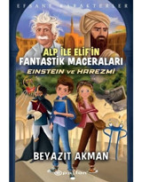 Alp ile Elifin Fantastik Maceraları: Einstein ve Harezmi - Efsane Karakterler - Beyazıt Akman - Epsilon Yayınevi