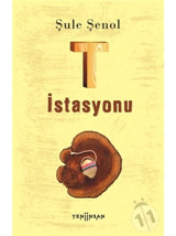 T İstasyonu - Şule Şenol - Yeni İnsan Yayınevi