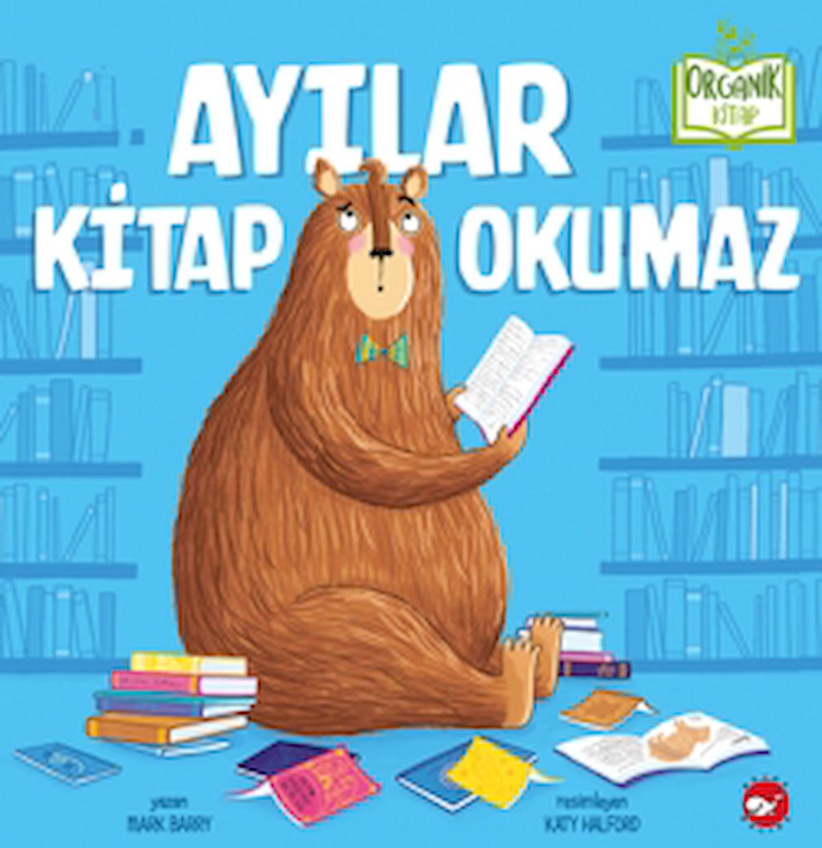 Ayılar Kitap Okumaz / Mark Barry / Beyaz Balina Yayınları / 9786051887289