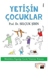 Doğan Kitap Yetişin Çoçuklar - Bebeklikten Ergenliğe Çocuk Yetiştirme Kılavuzu Selçuk Şirin
