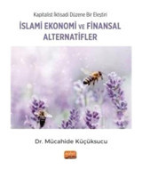 İslami Ekonomi ve Finansal Alternatifler - Kapitalist İktisadi Düzene Bir Eleştiri - Mücahide Küçüksucu - Nobel Bilimsel Eserler