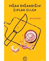 Soğan Doğradığın Çıplak Eller - Pınar İlkiz - İletişim Yayınları