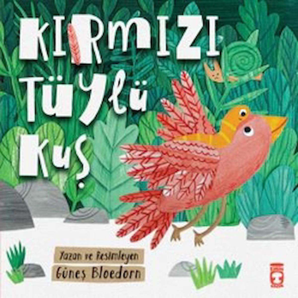 Kırmızı Tüylü Kuş / Güneş Bloedorn / Timaş Çocuk / 9786256581142