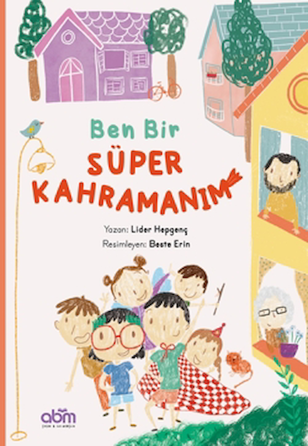 Ben Bir Süper Kahramanım / Lider Hepgenç / Abm Yayınevi / 9786257373470