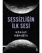 Sessizliğin İlk Sesi - Adalet Ağaoğlu - Everest Yayınları