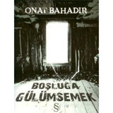 Boşluğa Gülümsemek - Onat Bahadır - Everest Yayınları