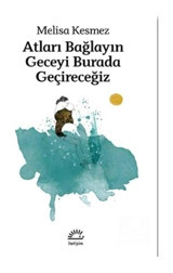 Atları Bağlayın Geceyi Burada Geçireceğiz - Melisa Kesmez - İletişim Yayınları