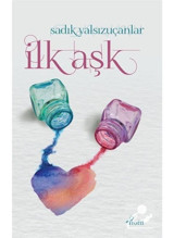 İlk Aşk - Sadık Yalsızuçanlar - Profil Kitap