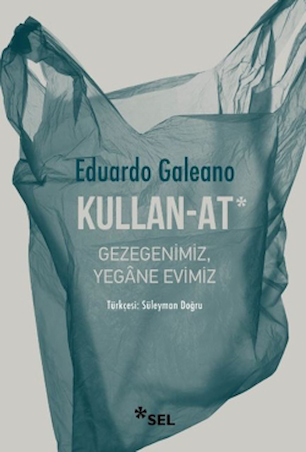Kullan - At: Gezegenimiz, Yegane Evimiz / Eduardo Galeano / Sel Yayıncılık / 9786256462441