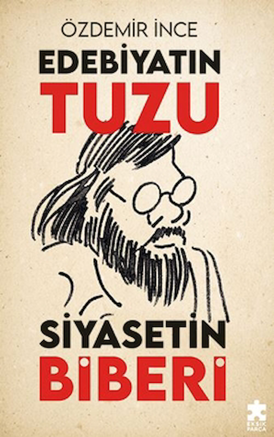 Edebiyatın Tuzu Siyasetin Biberi / Özdemir İnce / Eksik Parça Yayınları / 9786256231061