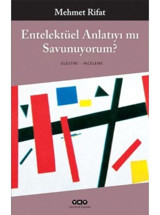 Entelektüel Anlatıyı mı Savunuyorum? - Mehmet Rifat - Yapı Kredi Yayınları