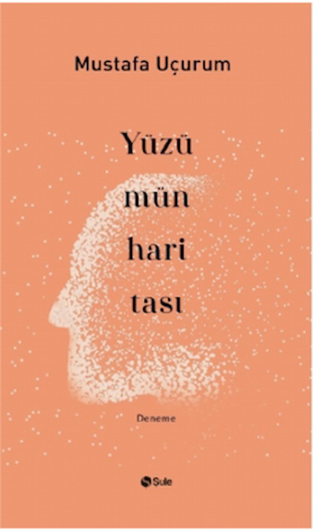 Yüzümün Haritası / Mustafa Uçurum / Şule Yayınları / 9786258062762