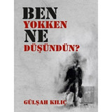 Ben Yokken Ne Düşündün? - Gülşah Kılıç - Sokak Kitapları Yayınları