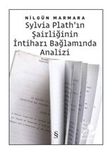 Sylvia Plath'ın Şairliğinin İntiharı Bağlamında Analiz - Nilgün Marmara - Everest Yayınları