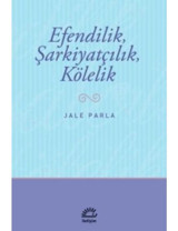 Efendilik Şarkiyatçılık ve Kölelik - Jale Parla - İletişim Yayınları