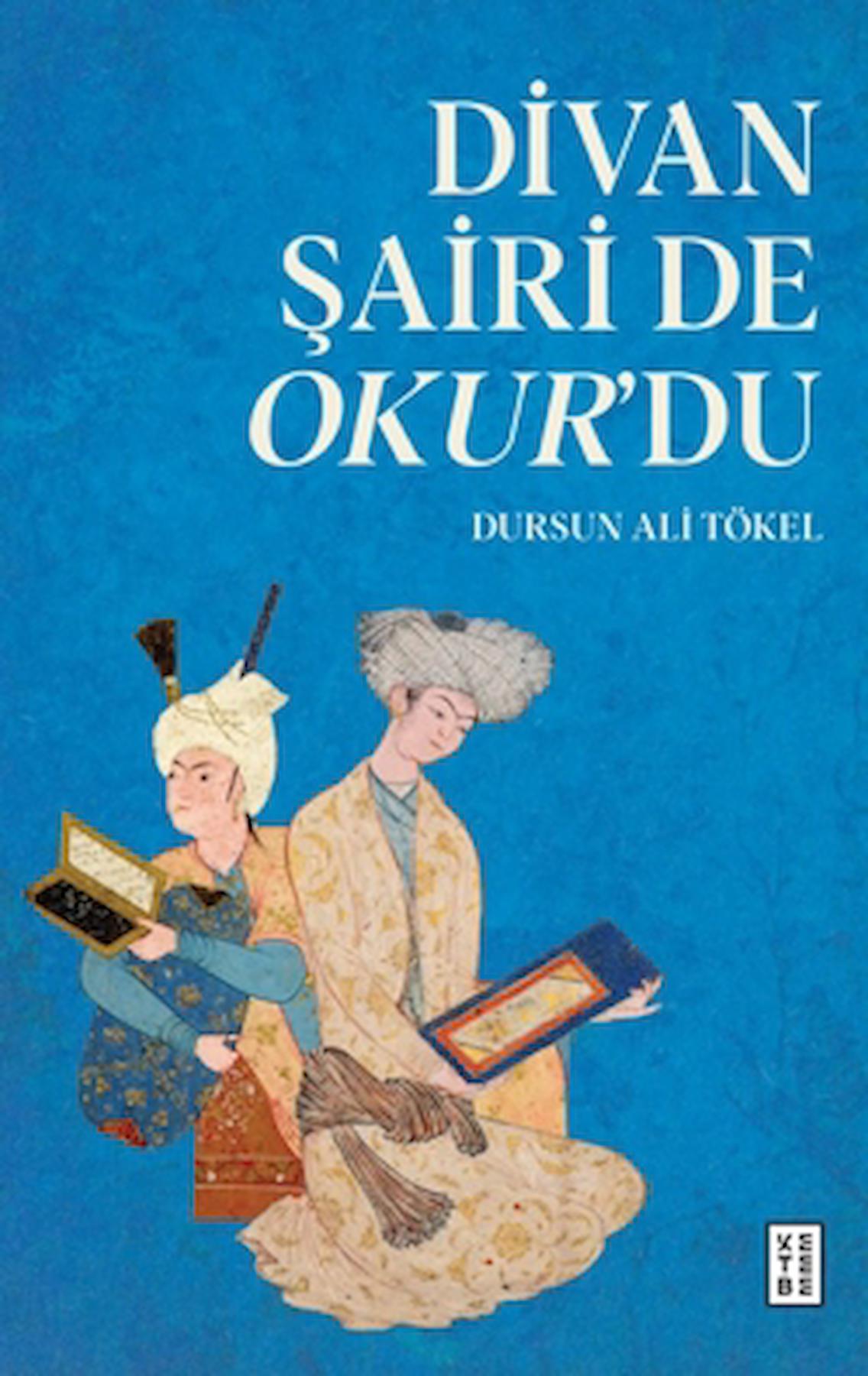 Divan Şairi de Okur’du / Dursun Ali Tökel / Ketebe Yayınları / 9786256495487