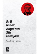 Arif Nihat Asyanın Şiir Dünyası - Saadettin Yıldız - Ötüken Neşriyat