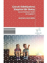 Çocuk Edebiyatına Eleştirel Bir Bakış-Çocuk Edebiyatı Nedir Ne Değildir - Mustafa Ruhi Şirin - Uçan At