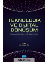 Teknolojik ve Dijital Dönüşüm-Ekonomiye Sektörlere ve Mesleklere Etkileri- Nobel Akademik Yayıncılık