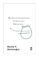 Modernleşmenin Zihniyet Dünyası - Bir Tanpınar Fetişizmi - Besim F. Dellaloğlu - Timaş Yayınları