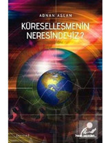 Küreselleşmenin neresindeyiz? - Adnan Aslan - İnsan Yayınları