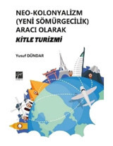 Neo-Kolonyalizm -Yeni Sömürgecilik Aracı Olarak - Yusuf Dündar - Gazi Kitabevi