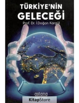 Türkiye'nin Geleceği - İ. Doğan Kargül - Astana Yayınları
