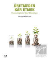 Üretmeden Kar Etmek: Finans Hepimizi Nasıl Sömürüyor - Costas Lapavitsas - Koç Üniversitesi Yayınları