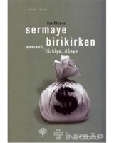 Sermaye Birikirken - OsmanlıTürkiyeDünya - Oya Köymen - Yordam Kitap