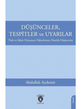 Düşünceler Tespitler ve Uyarılar - Türk ve İslam Dünyasını Yükseltmeye Yönelik Düşünceler - Abdullah Aydemir - Dorlion Yayınevi