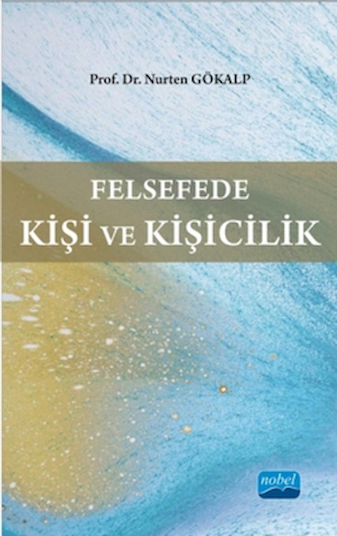 Felsefede Kişi ve Kişicilik / Nurten Gökalp / Nobel Akademik Yayıncılık / 9786051339498