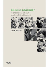 Bilim Ne Değildir? Michel Foucault'nun Modern Bilim Eleştirisi - Uğur Daştan - Çizgi Kitabevi