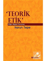 Teorik Etik - Etiğin Bilgesel Sorunları - Harun Tepe - Bilgesu Yayıncılık