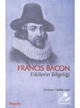 Eskilerin Bilgeliği - Francis Bacon - Bilgesu Yayıncılık
