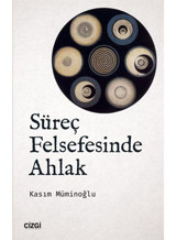 Süreç Felsefesinde Ahlak - Kasım Müminoğlu - Çizgi Kitabevi