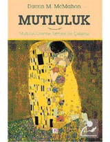 Mutluluk - Mutluluk Üzerine Tarihsel Bir Çalışma - Darrin McMahon - E Yayınları