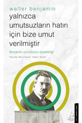 Destek Yayınları Yalnızca Umutsuzların Hatrı Için Bize Umut Verilmiştir-walter Benjamin