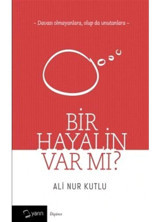 Bir Hayalin Var Mı? - Ali Nur Kutlu - Yarın Yayınları
