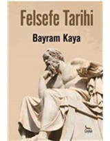 Felsefe Tarihi - Bayram Kaya - Ceylan Yayıncılık